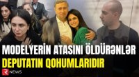 Modelyerin atasının qətlində ittiham olunanlar deputatın qohumlarıdır? - TƏFƏRRÜAT